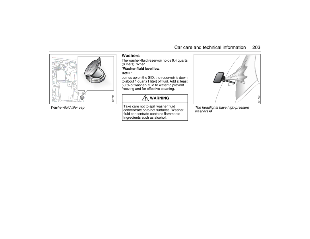 Saab 2007 owner manual Washers, Washer-fluid filler cap, Washer-fluid reservoir holds 6.4 quarts 6 liters. When 