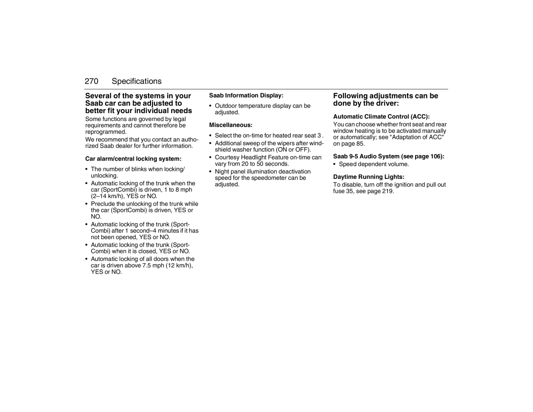 Saab 2007 owner manual Following adjustments can be done by the driver 