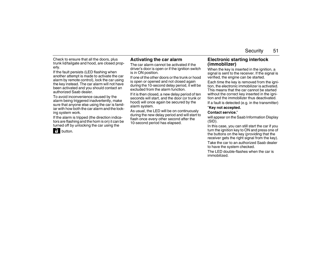 Saab 2007 owner manual Activating the car alarm, Button, If a fault is detected e.g. in the transmitter 