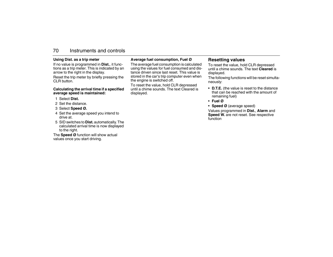 Saab 2007 owner manual Resetting values, Using Dist. as a trip meter, Select Speed Ø, Average fuel consumption, Fuel Ø 