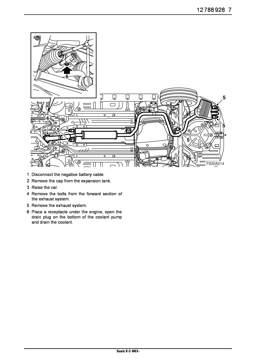 Saab 9-3 M03 1Disconnect the negative battery cable, 2Remove the cap from the expansion tank, 3Raise the car, F920A014 