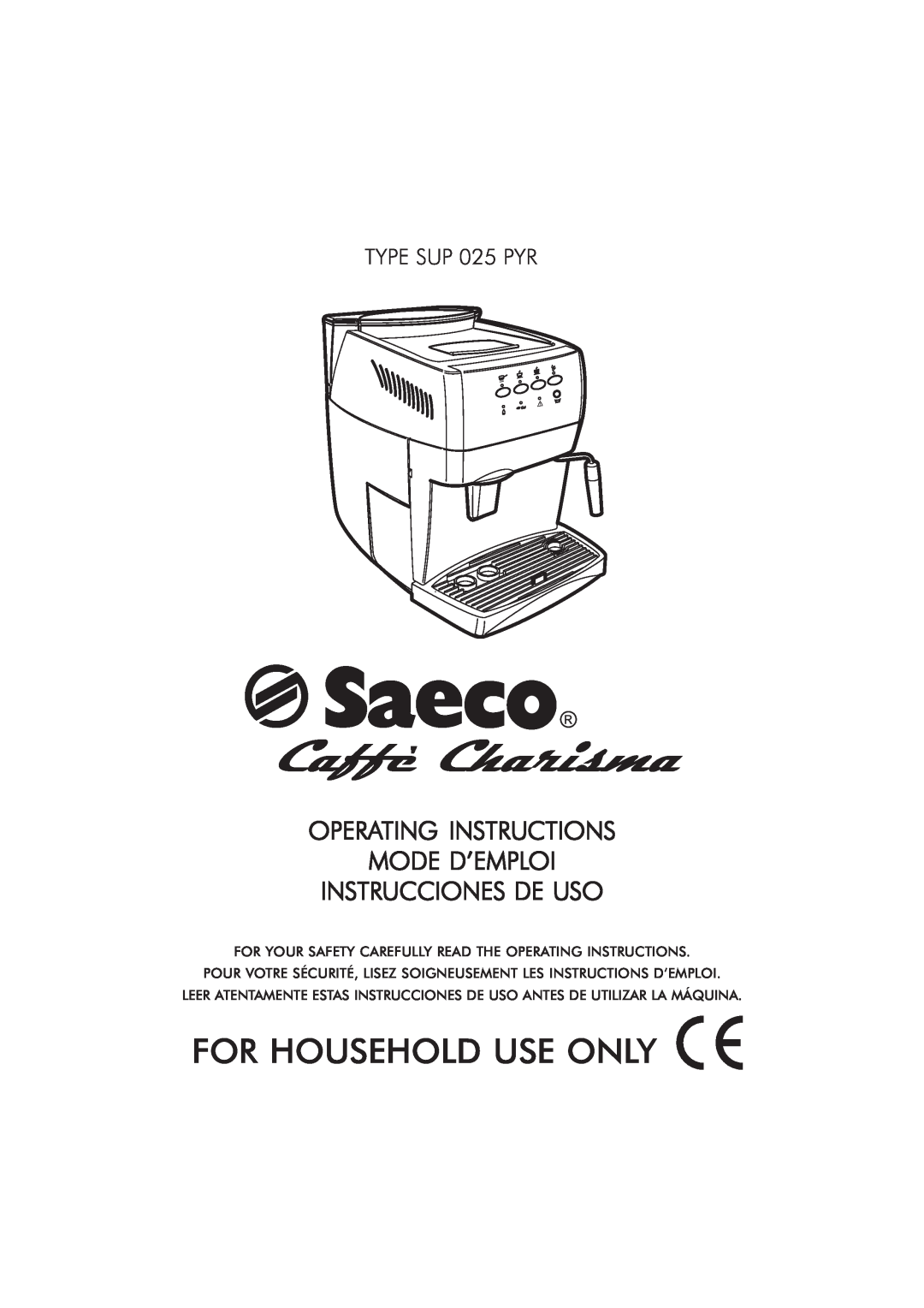 Saeco Coffee Makers SUP 025 PYR manual For Household Use Only, Operating Instructions Mode D’Emploi, Instrucciones De Uso 