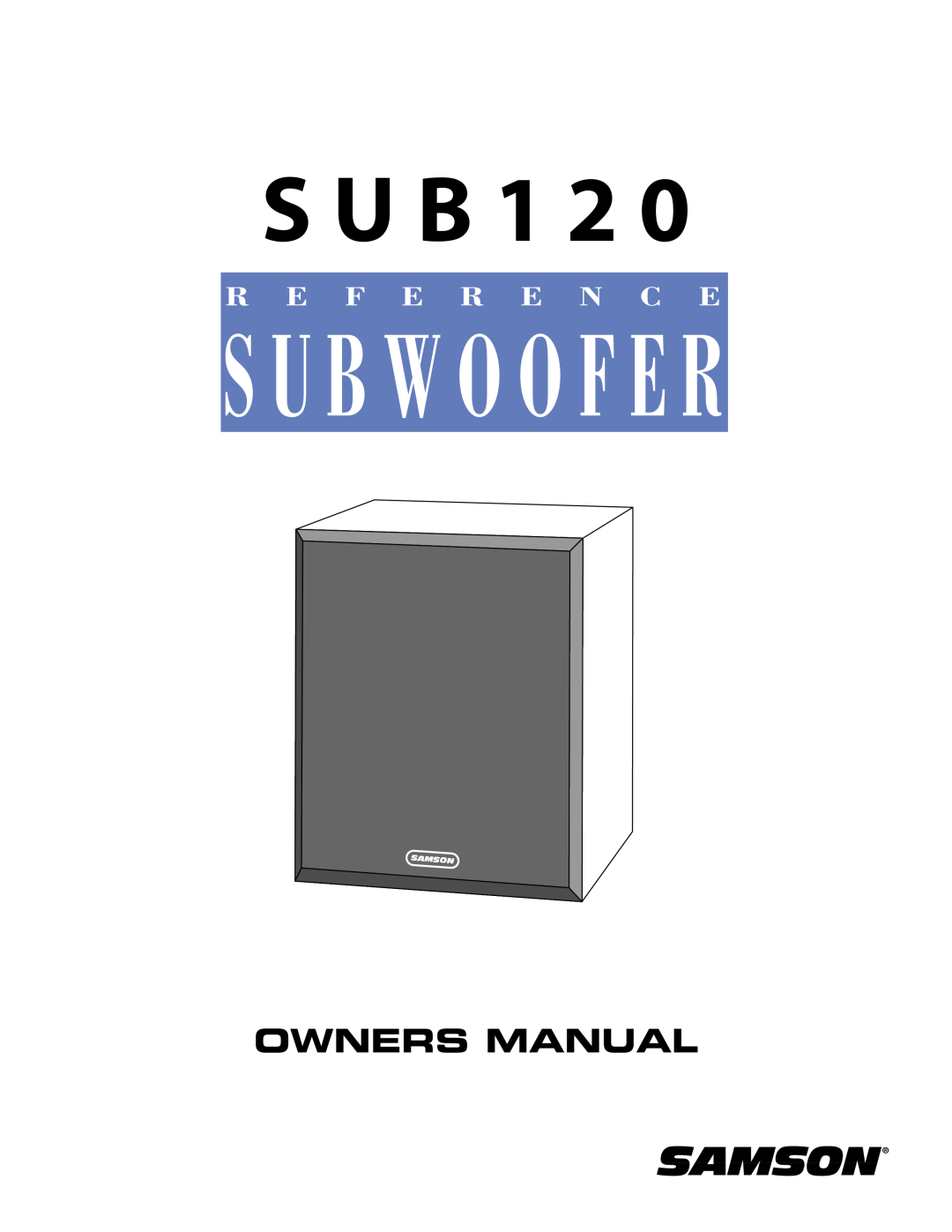Samson Sub120 owner manual S U B 1 2, S U B W O O F E R, Owners Manual, R E F E R E N C E 