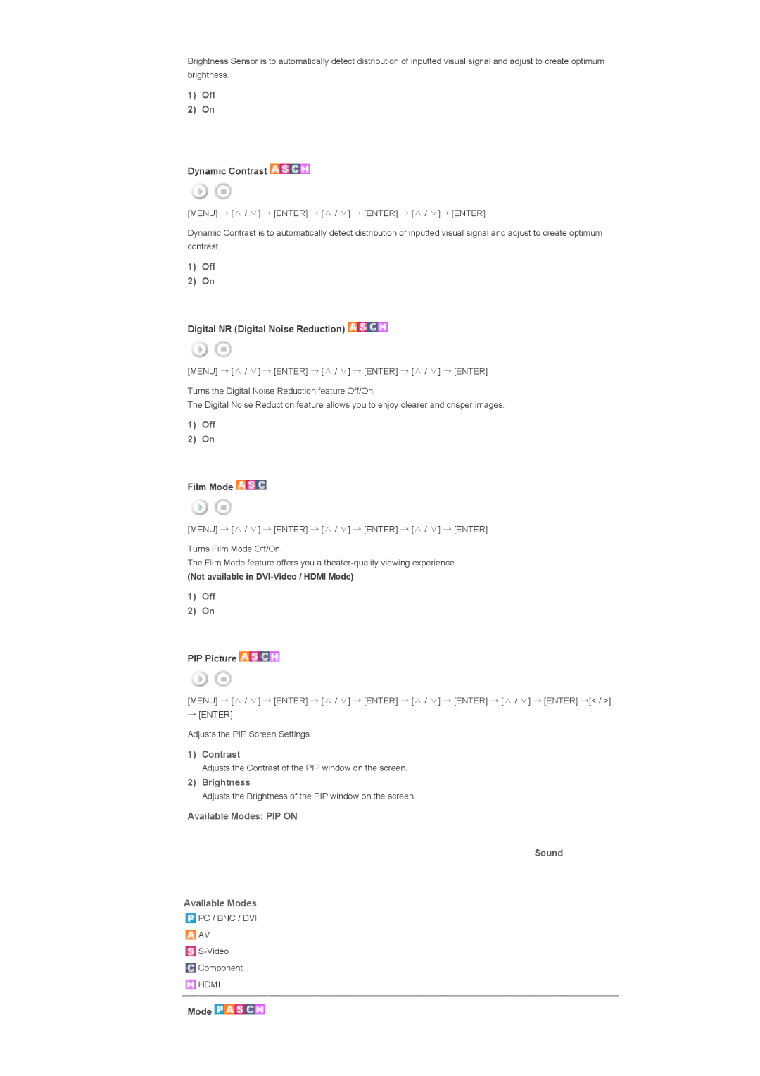 Samsung 400DX, 460DX Dynamic Contrast, Digital NR Digital Noise Reduction, Film Mode, Available Modes PIP on Sound 