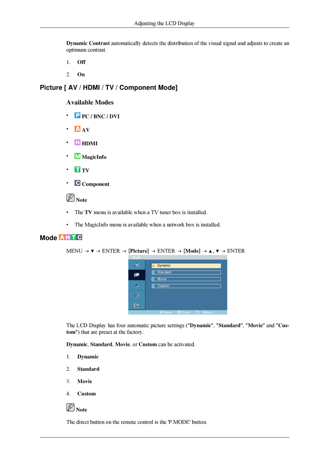 Samsung 400MPN, 460MP Picture AV / Hdmi / TV / Component Mode, Off, Dynamic, Standard, Movie, or Custom can be activated 