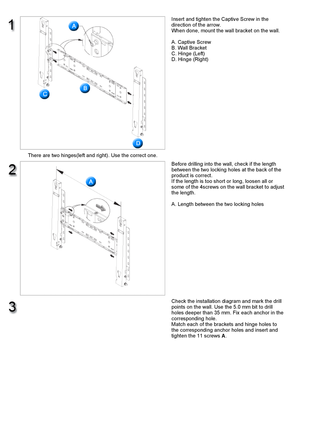 Samsung 700DXn There are two hingesleft and right. Use the correct one, B. Wall Bracket C. Hinge Left D. Hinge Right 