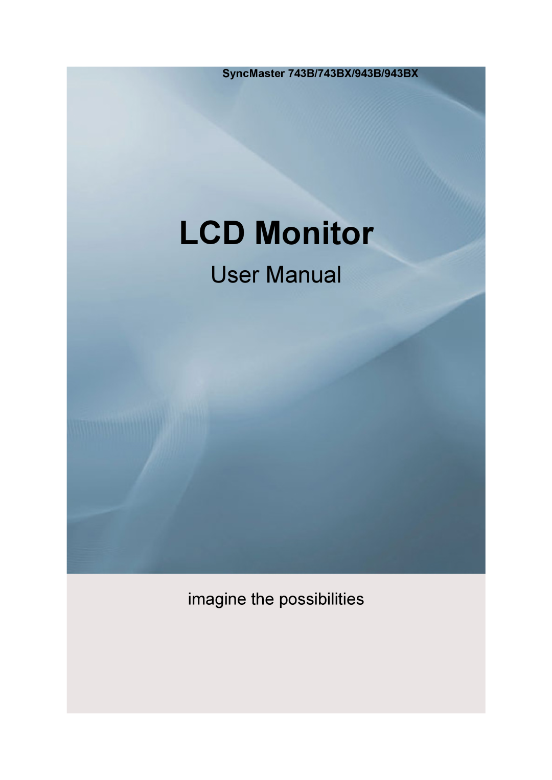 Samsung user manual SyncMaster 743B/743BX/943B/943BX, LCD Monitor, User Manual, imagine the possibilities 
