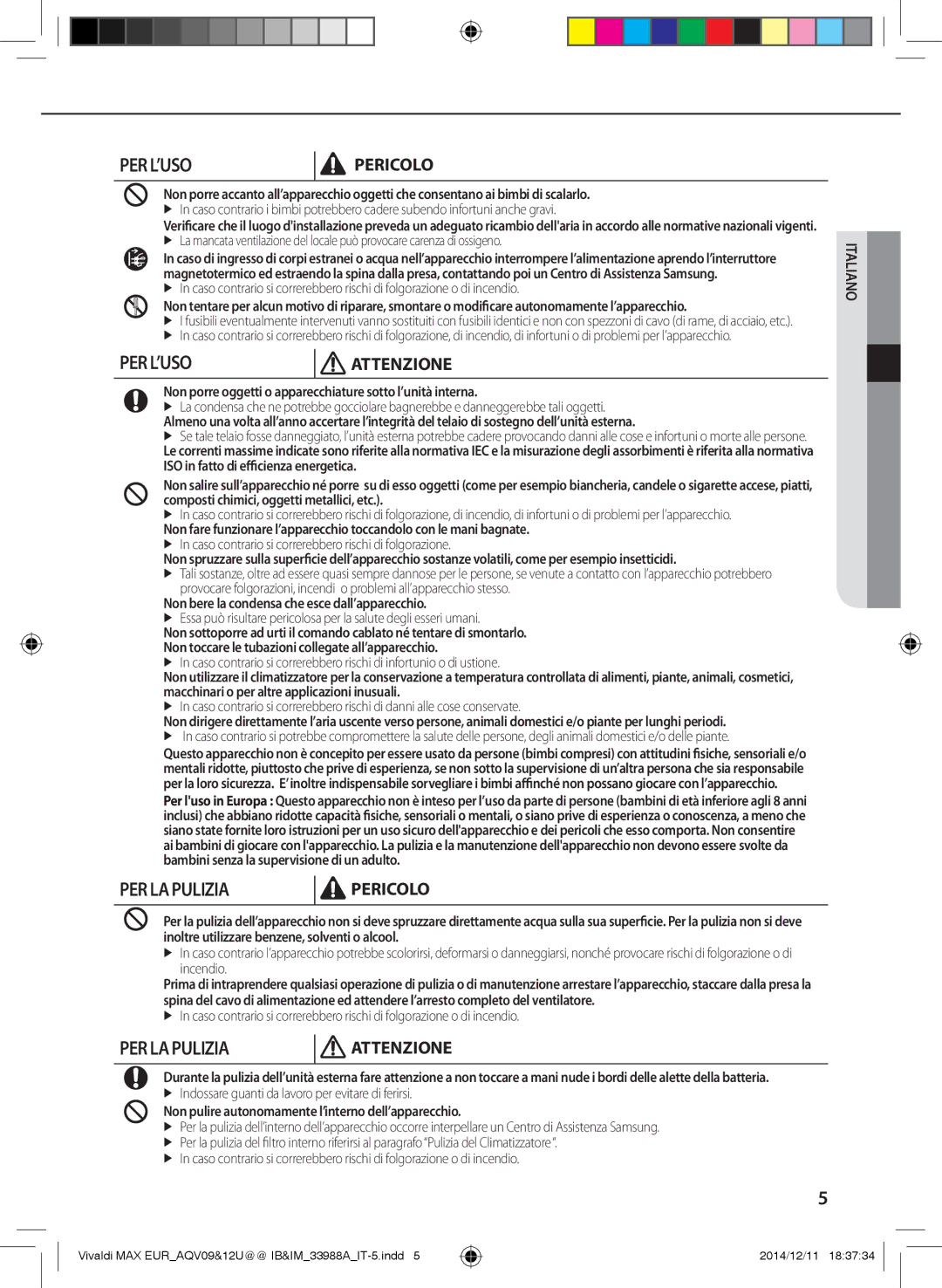 Samsung AQV24UGDNEUR, AQV09PWCNEUR, AQV09UGFXEUR, AQV10UWFXEUR Non porre oggetti o apparecchiature sotto l’unità interna 