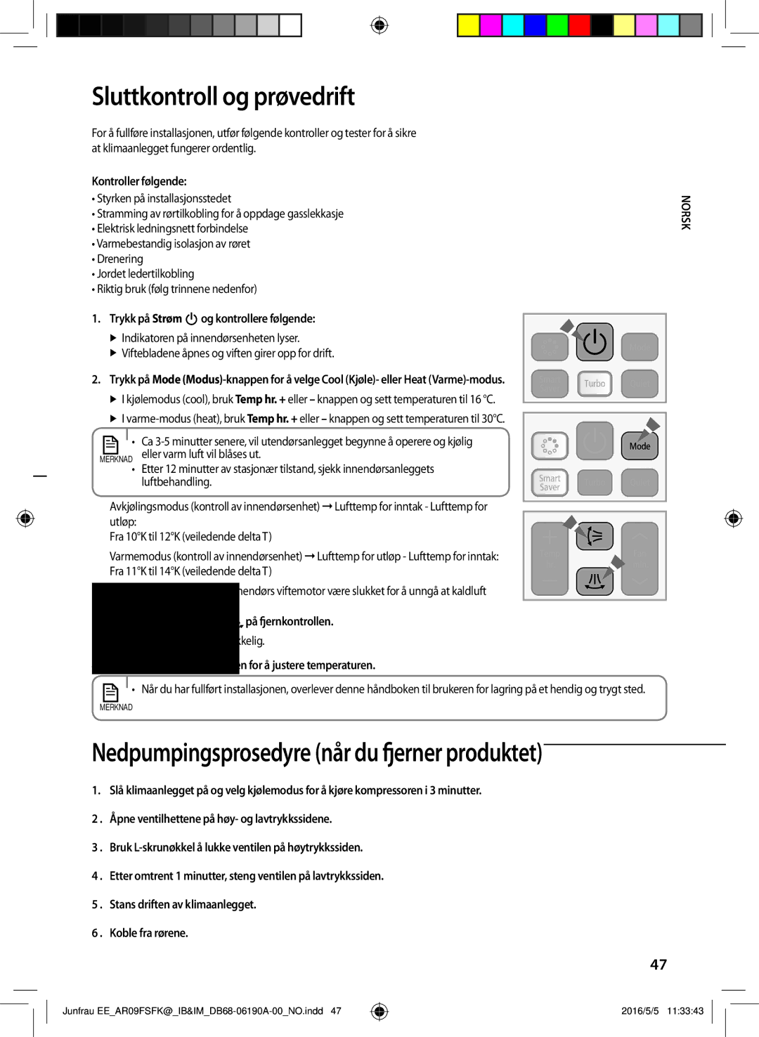 Samsung AR12FSFKBWTNEE manual Sluttkontroll og prøvedrift, Kontroller følgende, Trykk på Strøm og kontrollere følgende 