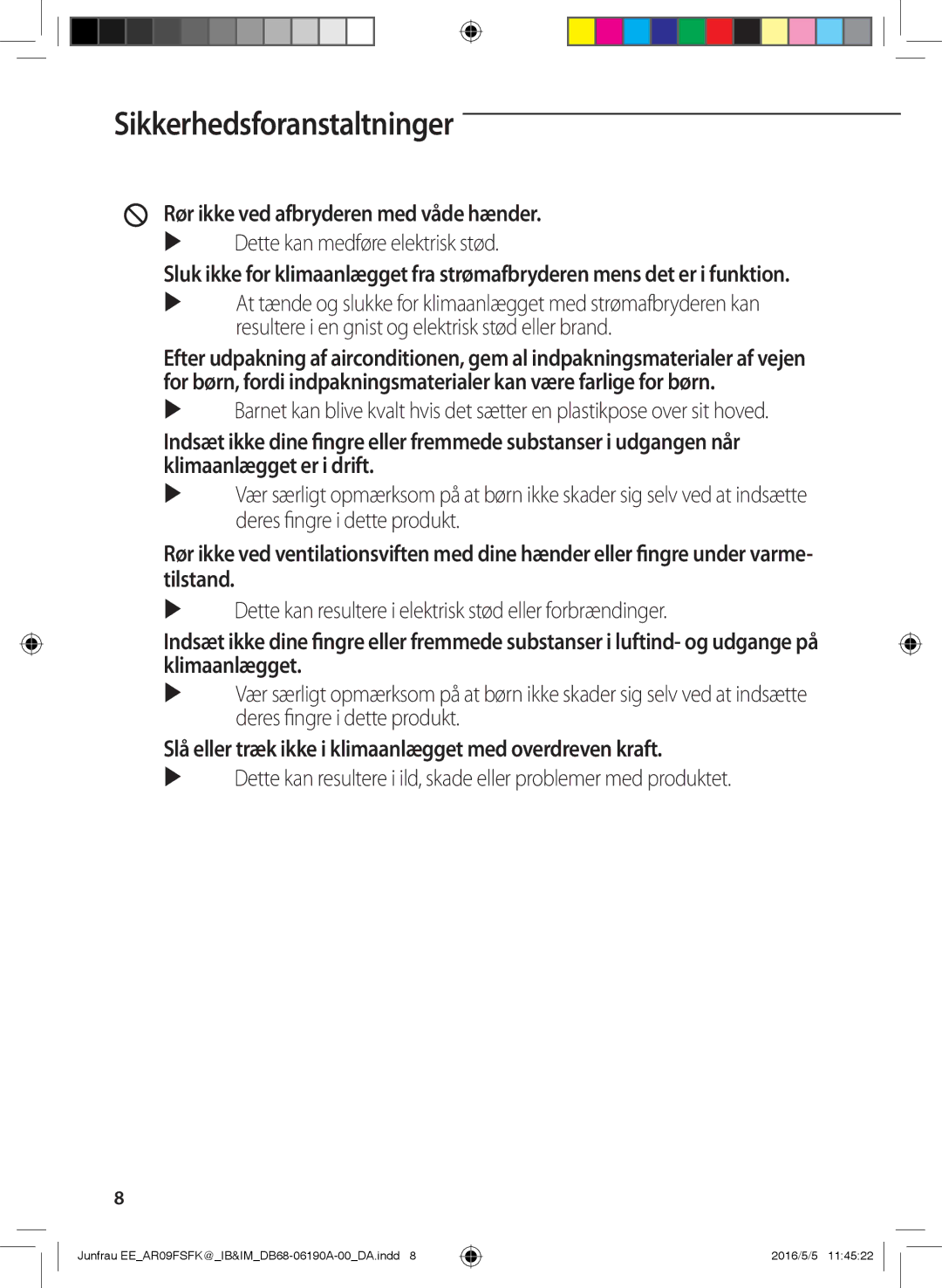 Samsung AR09FSFKBWTNEE Rør ikke ved afbryderen med våde hænder, Slå eller træk ikke i klimaanlægget med overdreven kraft 