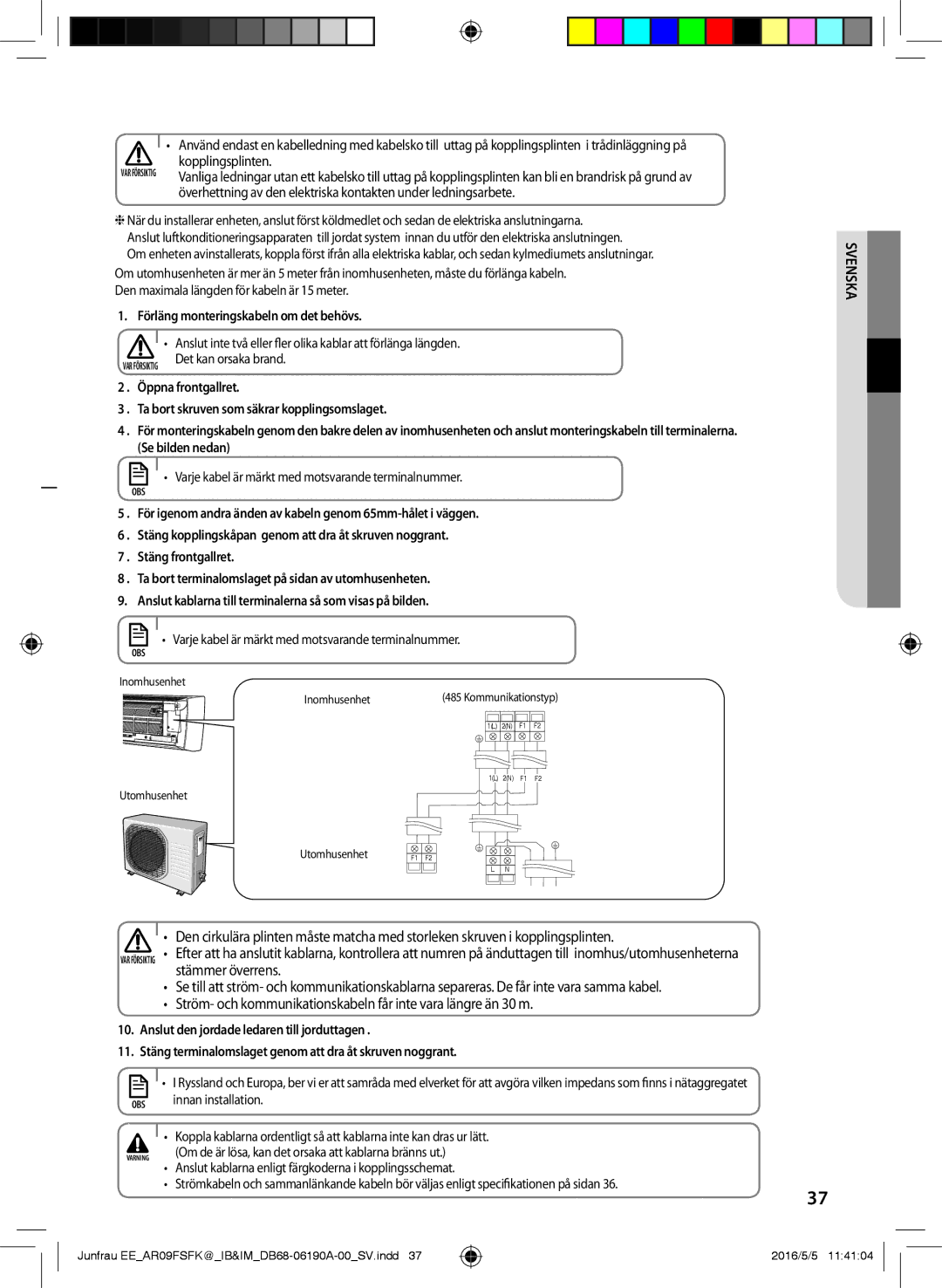 Samsung AR12FSFKBWTXEE, AR09FSFKBWTNEE, AR09FSFKBWTXEE, AR12FSFKBWTNEE manual Förläng monteringskabeln om det behövs 