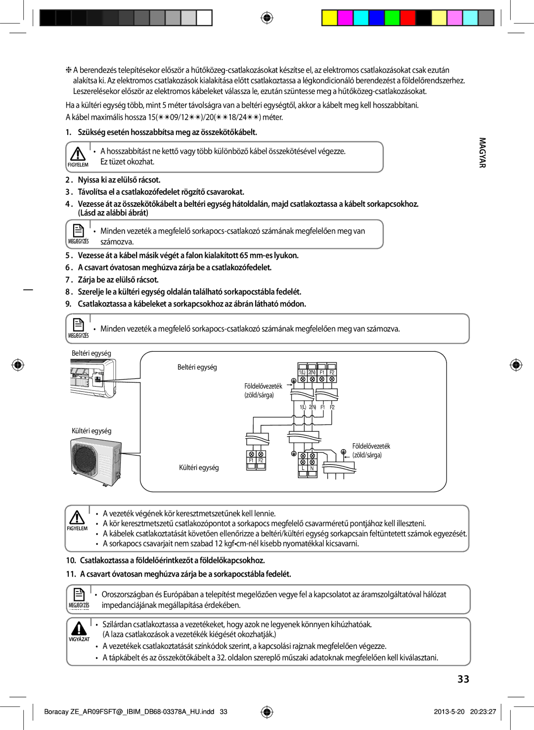 Samsung AR12FSFTKWQNET Szükség esetén hosszabbítsa meg az összekötőkábelt, Ez tüzet okozhat, Beltéri egység Kültéri egység 