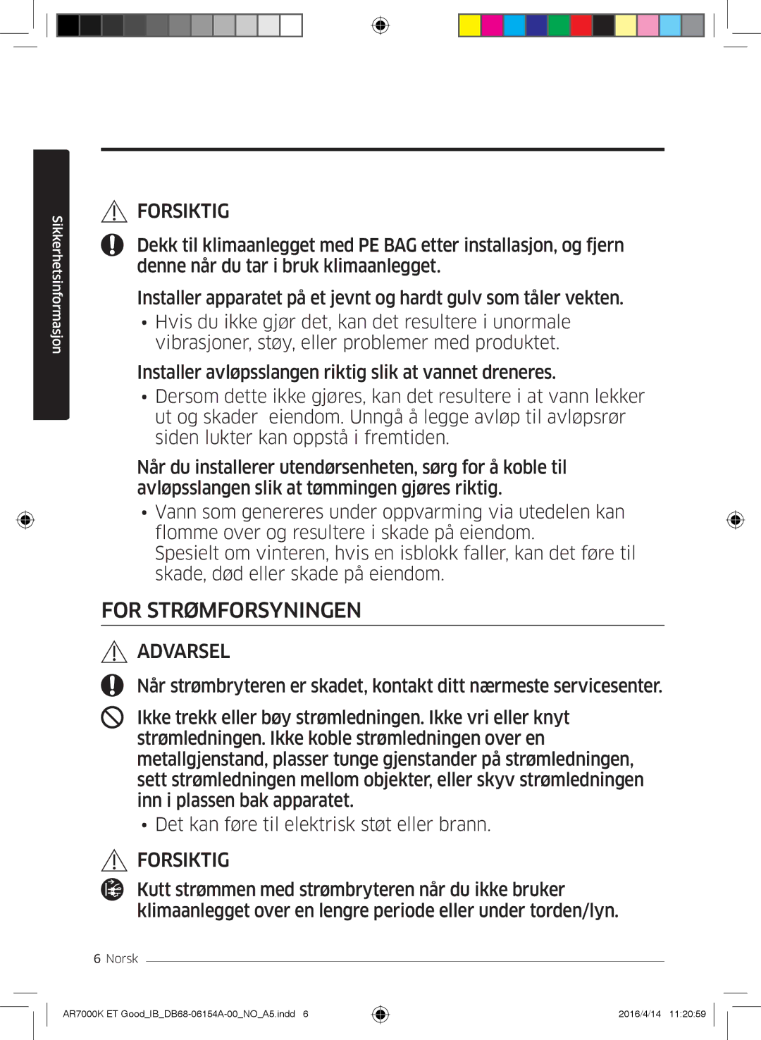 Samsung AR09KSWNAWKNET, AR07KSWSAWKNEU, AR12KSWNAWKNET, AR12KSWSBWKNET, AR09KSWSBWKNET, AR07KSWNAWKNEU For Strømforsyningen 