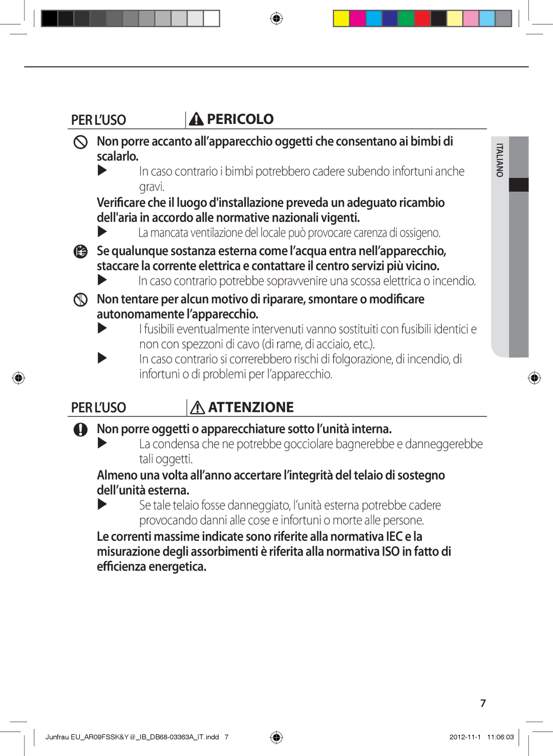 Samsung AR18FSSYAWTNEU, AR12FSSKABEXEU PER L’USO Attenzione, Non porre oggetti o apparecchiature sotto l’unità interna 