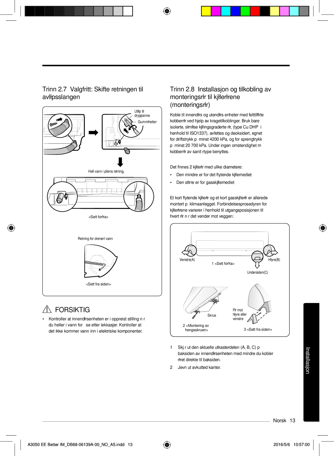 Samsung AR12HSSDPWKNEE, AR09HSSDPWKNEE manual Trinn 2.7 Valgfritt Skifte retningen til avløpsslangen 