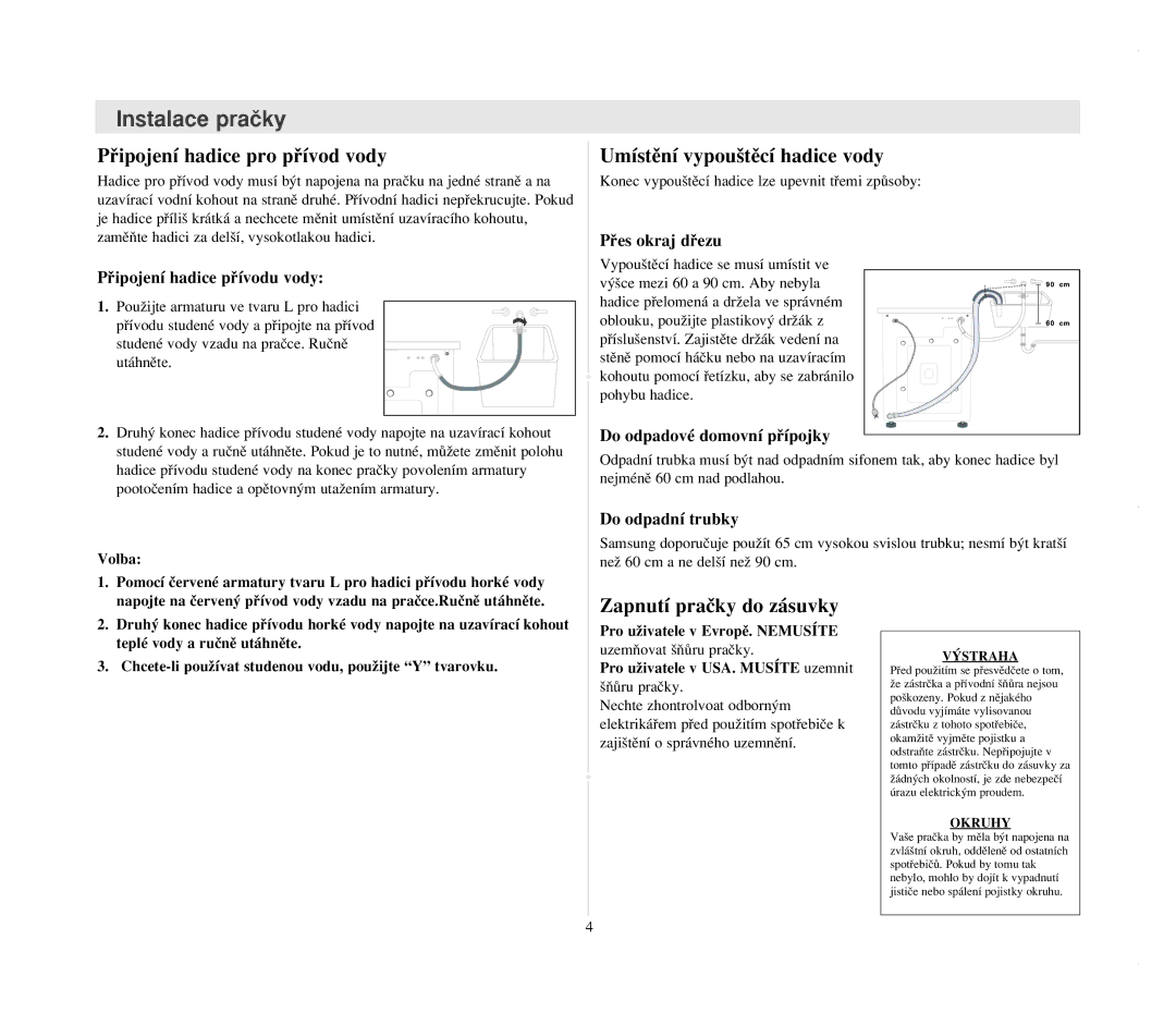 Samsung B1215JGW/YLU manual Pﬁipojení hadice pro pﬁívod vody, Umístûní vypou‰tûcí hadice vody, Zapnutí praãky do zásuvky 