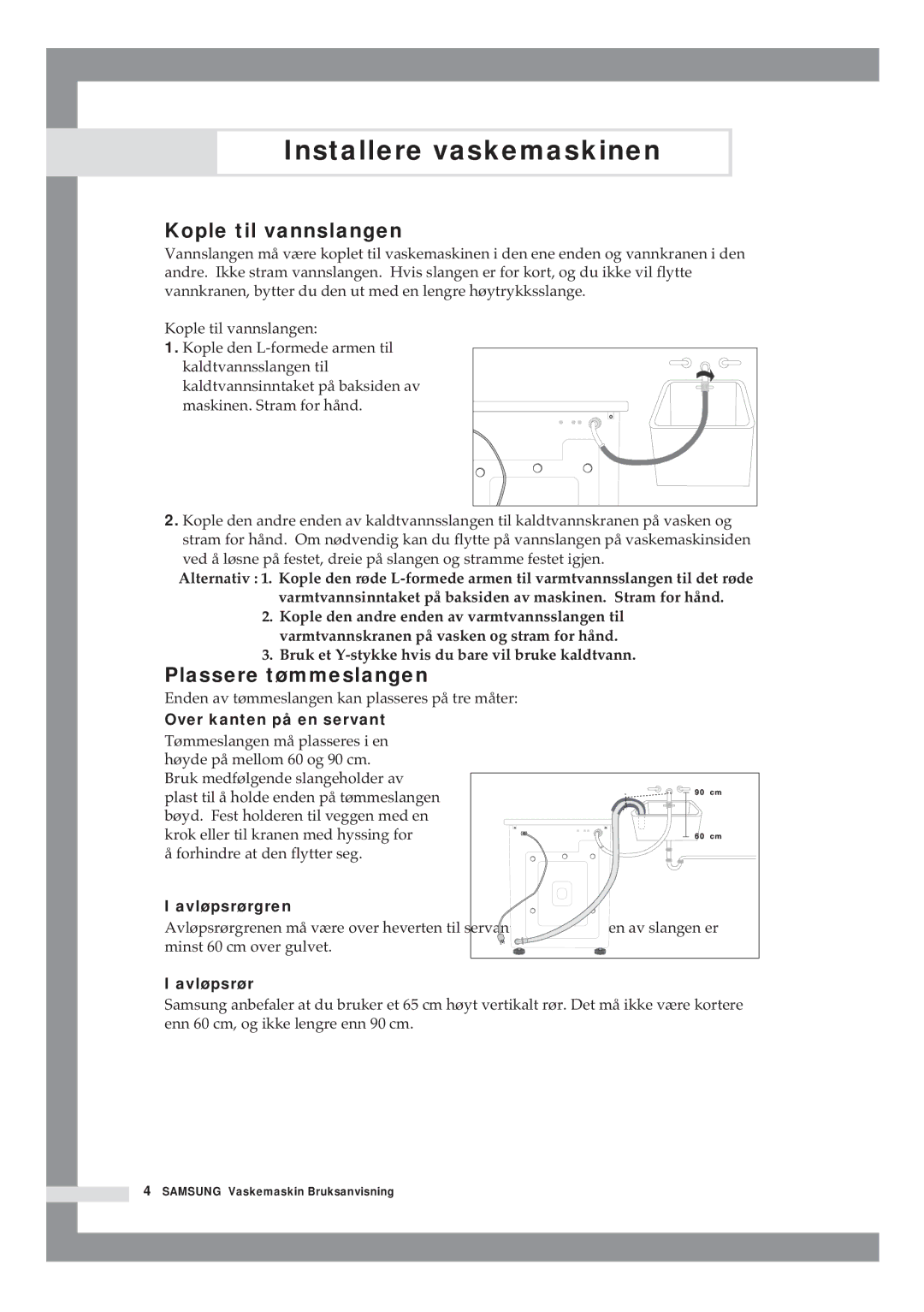 Samsung B1415JGS/XEE manual Kople til vannslangen, Plassere tømmeslangen, Bruk et Y-stykke hvis du bare vil bruke kaldtvann 