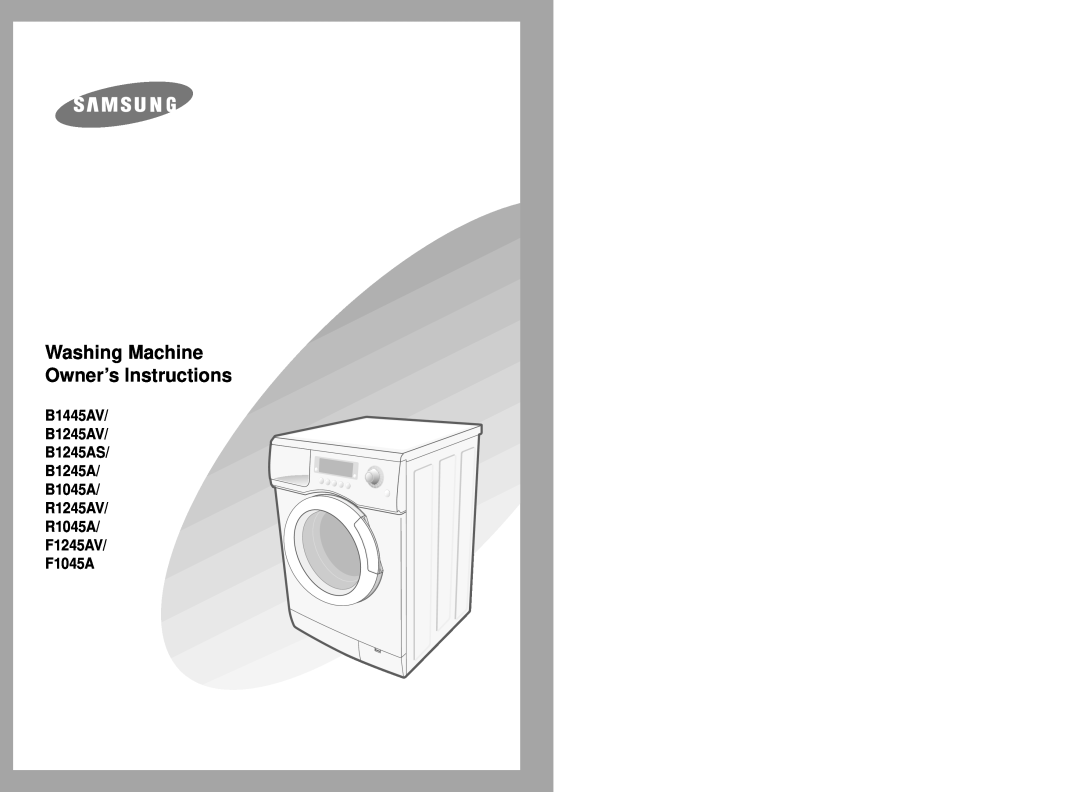 Samsung F1245AV, B1445AV, R1045A, B1245AV, B1245AS, R1245AV, B1045A, F1045A manual Washing Machine Owner’s Instructions 