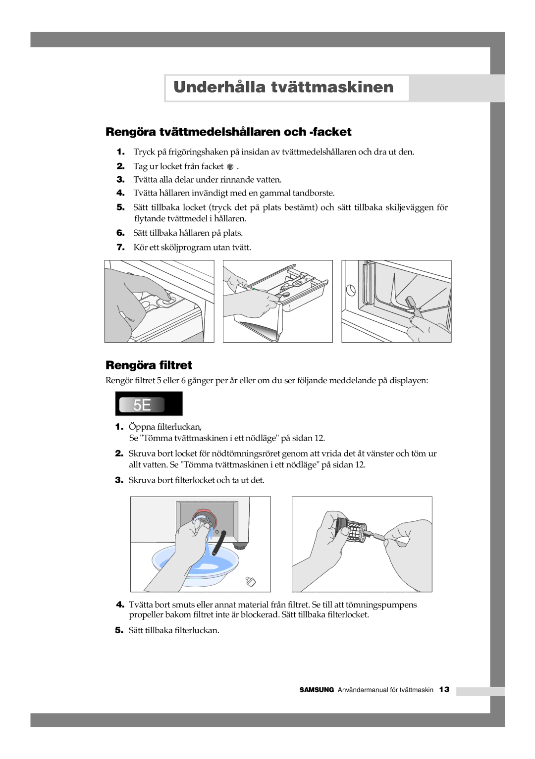 Samsung B1245GW/XEE, B1445GW/XEE Rengöra tvättmedelshållaren och -facket, Rengöra filtret, Sätt tillbaka hållaren på plats 