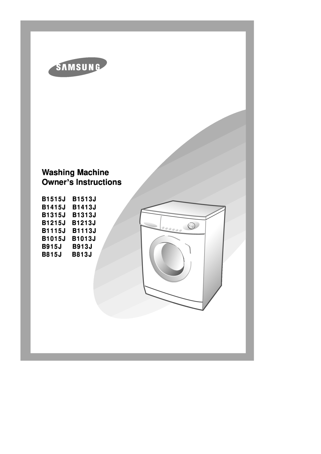 Samsung B1413J, B1415J, B1313J, B1513J manual Washing Machine Owner’s Instructions, B1015J B1013J B915J B913J B815J B813J 