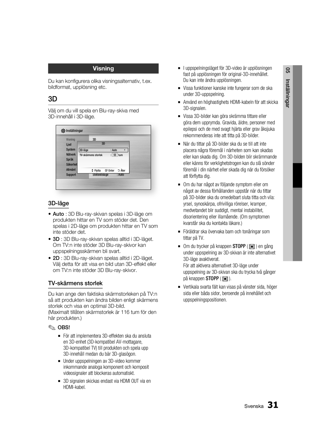 Samsung BD-C6900/XEE Visning, 3D-läge, TV-skärmens storlek, 3D signalen skickas endast via Hdmi OUT via en HDMI-kabel 