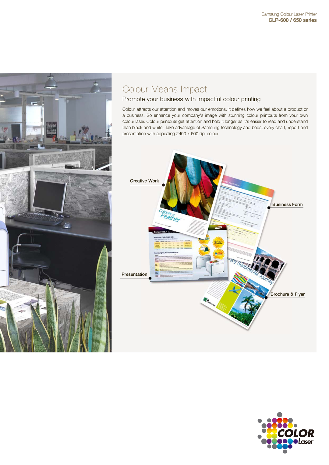 Samsung CLP-650 Colour Means Impact, Promote your business with impactful colour printing, CLP-600 / 650 series 