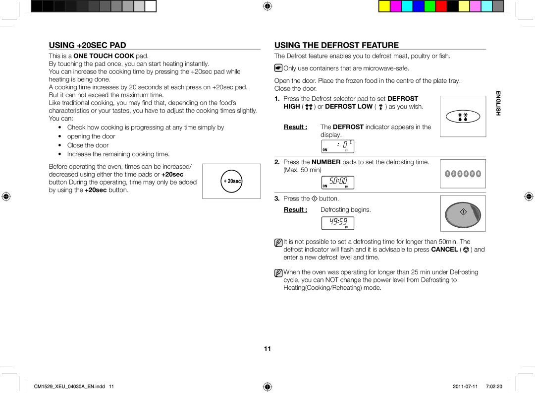 Samsung CM1529-1/XEU Using +20sec Pad, Using the Defrost Feature, This is a ONE Touch Cook pad, Or Defrost LOW as you wish 