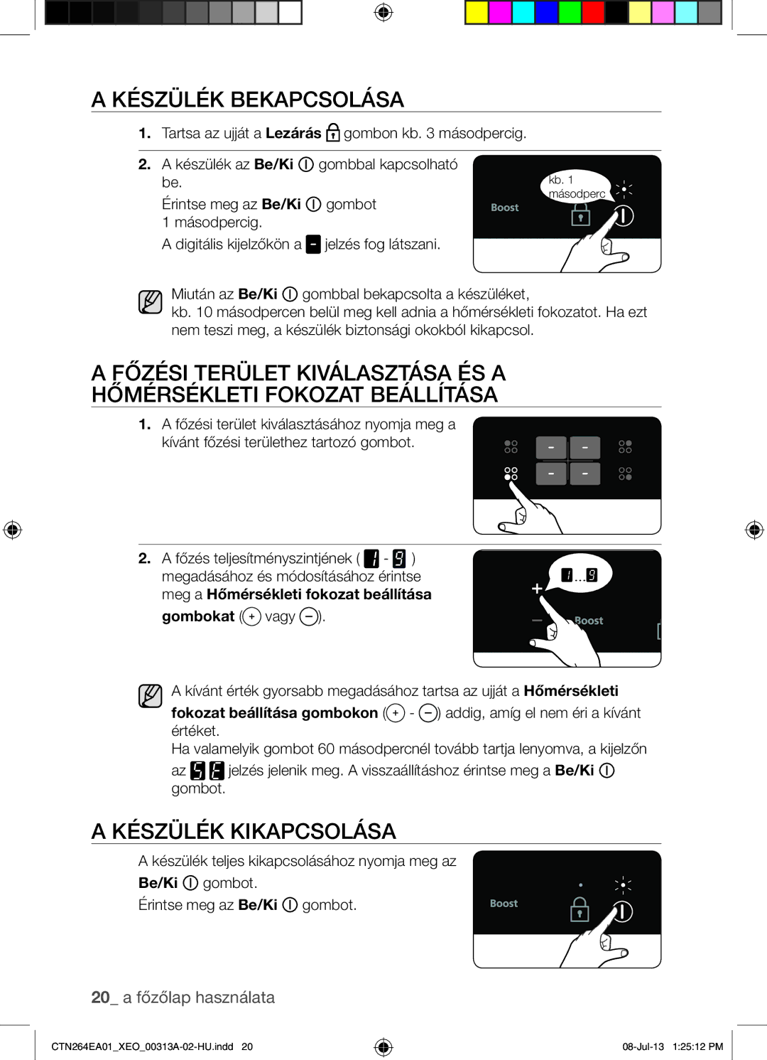 Samsung CTN264EA01/XEO manual Készülék Bekapcsolása, Készülék Kikapcsolása 