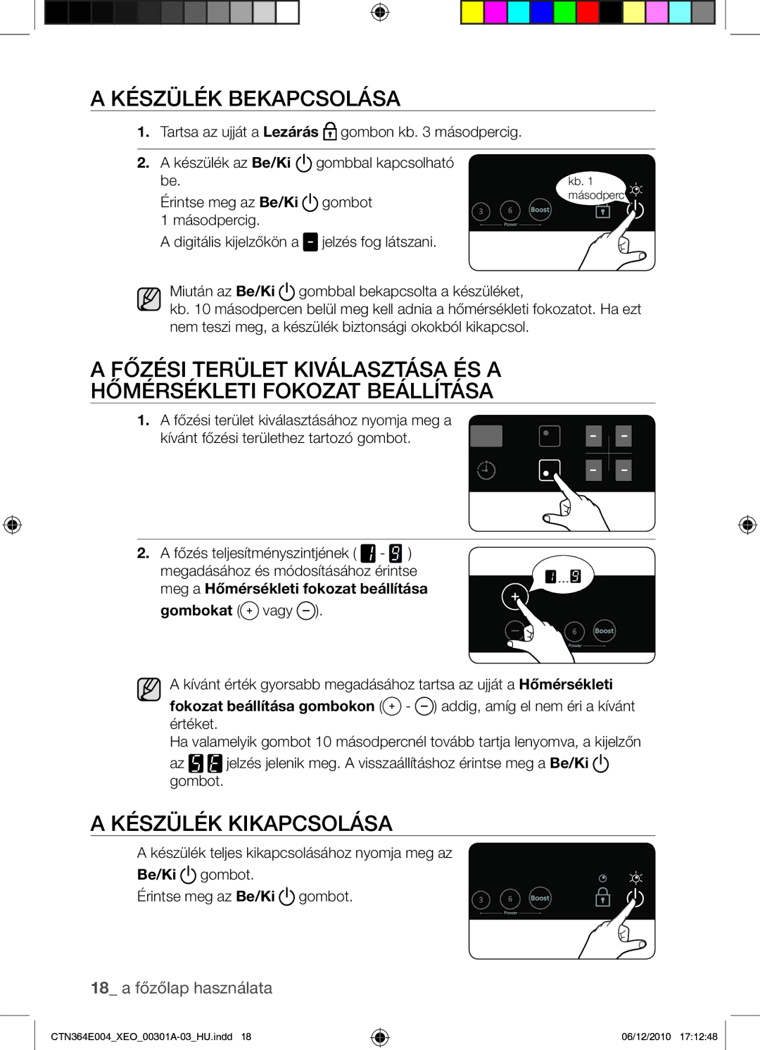 Samsung CTN364E004/XEO manual Készülék bekapcsolása, Készülék kikapcsolása 