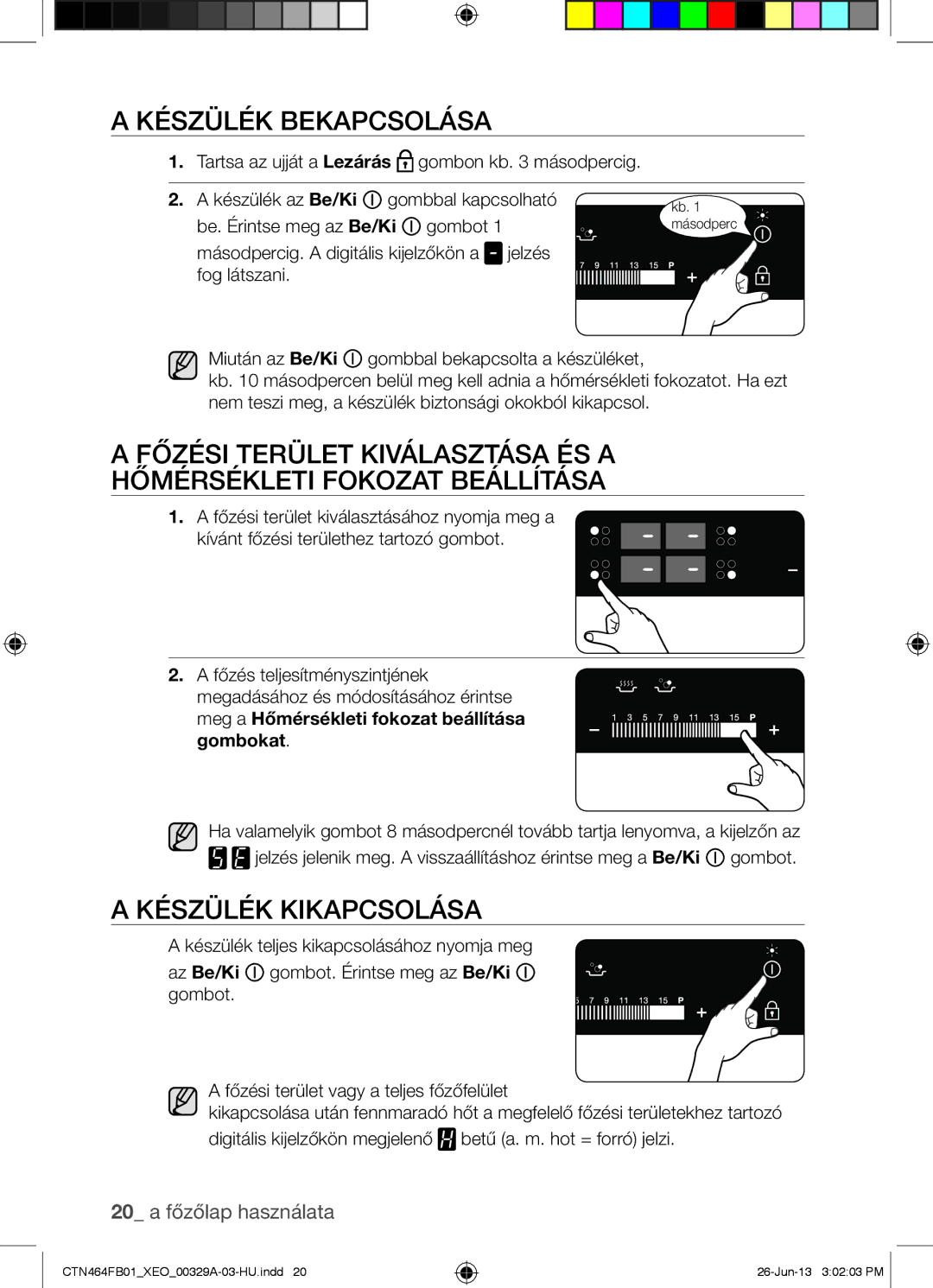 Samsung CTN464FB01/XEO manual Készülék Bekapcsolása, Készülék Kikapcsolása, Gombokat 