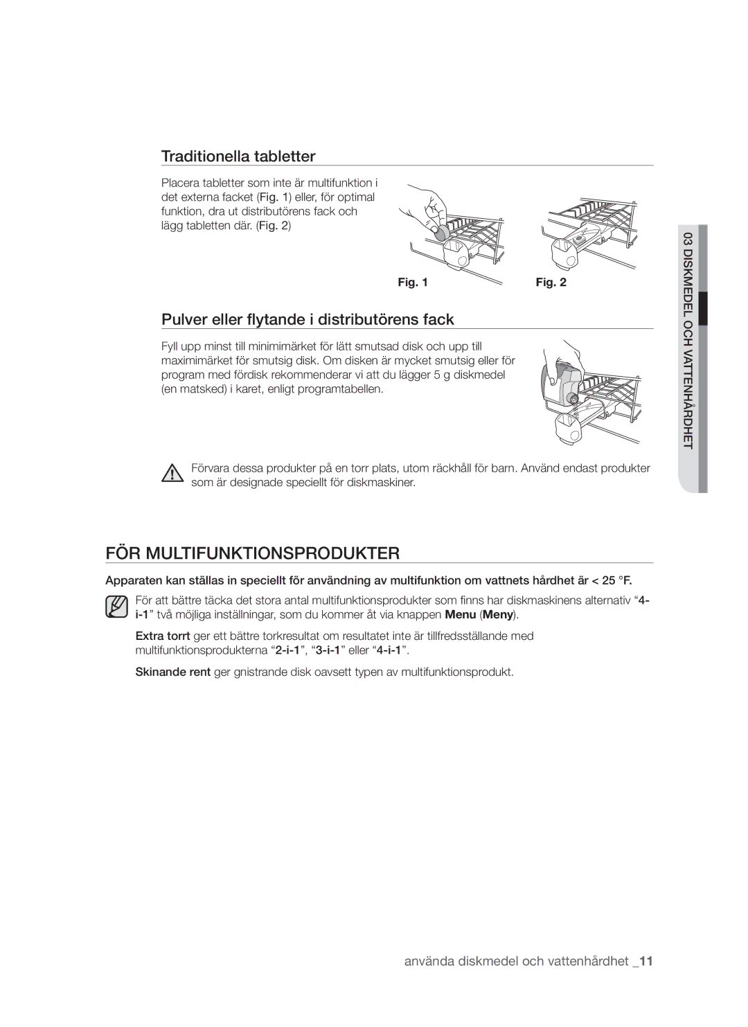 Samsung DMS790BUB/XEE För multifunktionsprodukter, Traditionella tabletter, Pulver eller flytande i distributörens fack 