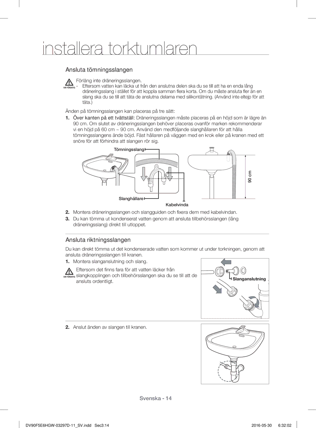 Samsung DV90F5E6HGW/EE, DV70F5E0HGW/EE, DV80F5E4HGW/EE Förläng inte dräneringsslangen, Anslut änden av slangen till kranen 