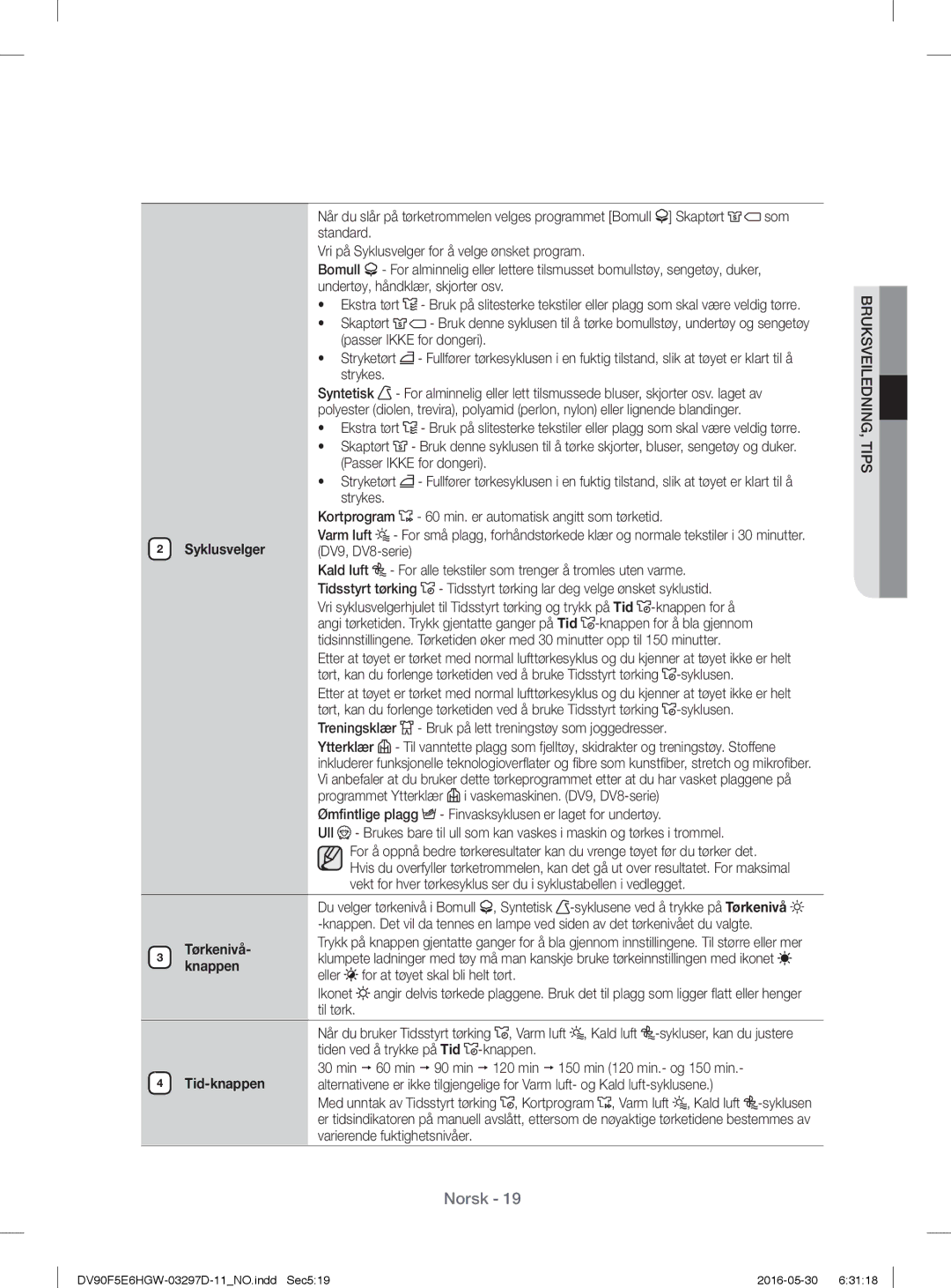 Samsung DV80F5E4HGW/EE, DV70F5E0HGW/EE, DV90F5E6HGW/EE, DV80F5EMHGW/EE, DV80F5E5HGW/EE Syklusvelger, Tørkenivå, Tid-knappen 