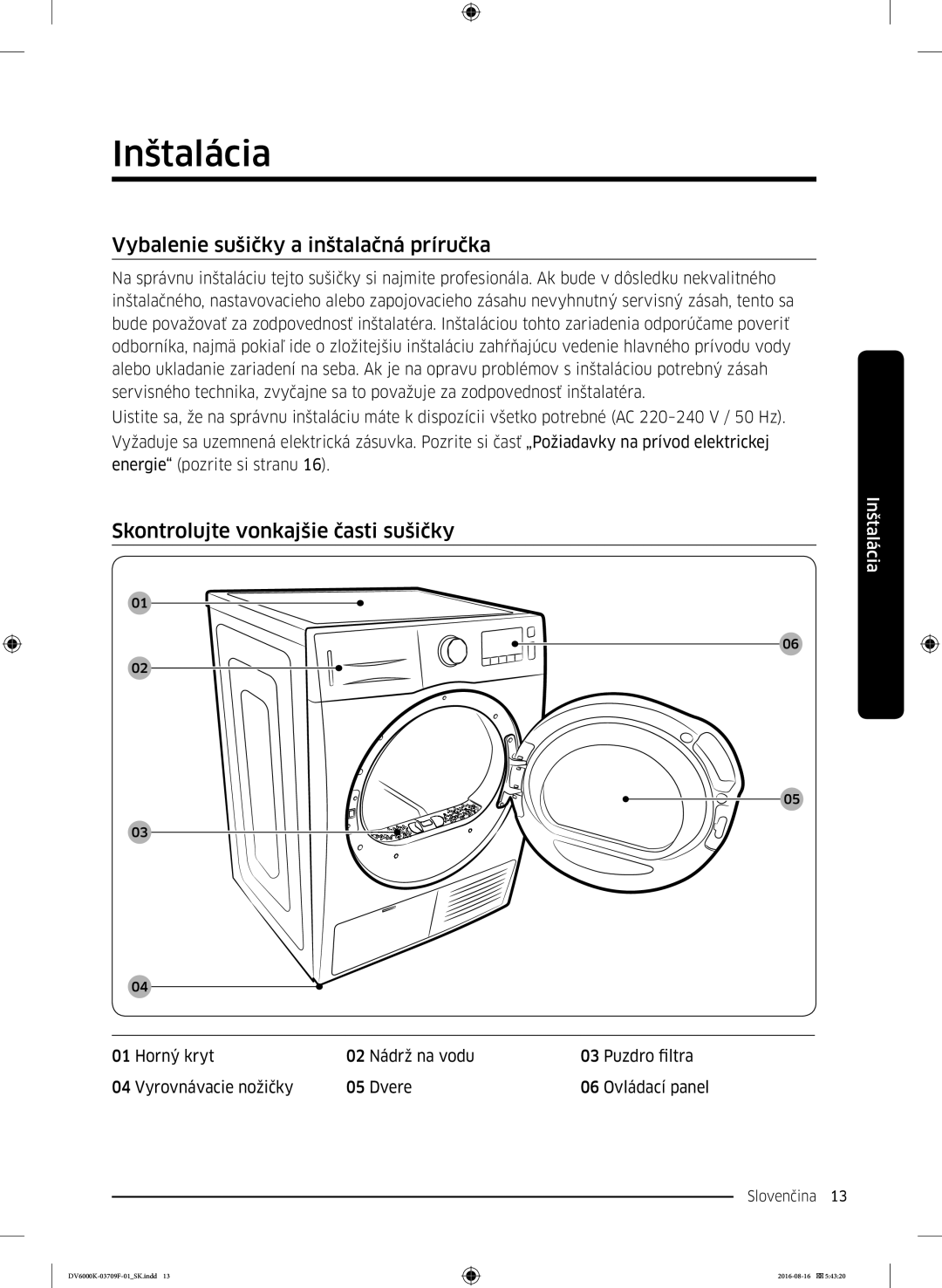 Samsung DV80K6010CW/LE manual Inštalácia, Vybalenie sušičky a inštalačná príručka, Skontrolujte vonkajšie časti sušičky 