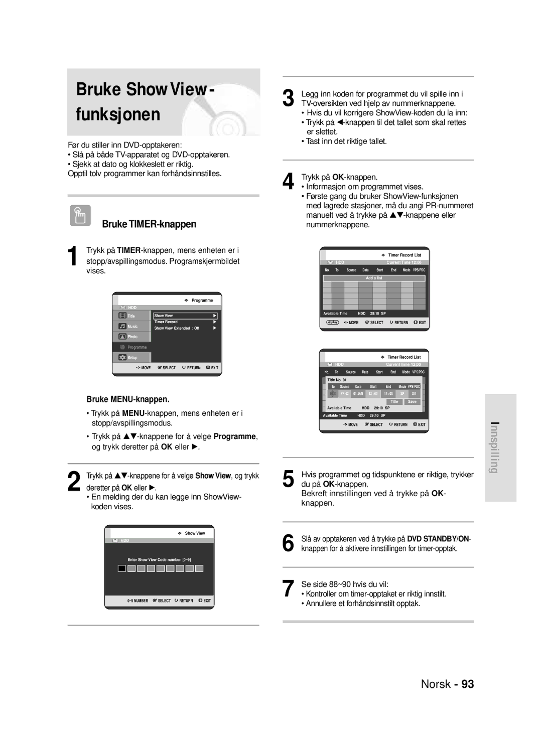 Samsung DVD-HR720/XEE manual Trykk på TIMER-knappen, mens enheten er, Stopp/avspillingsmodus. Programskjermbildet, Vises 