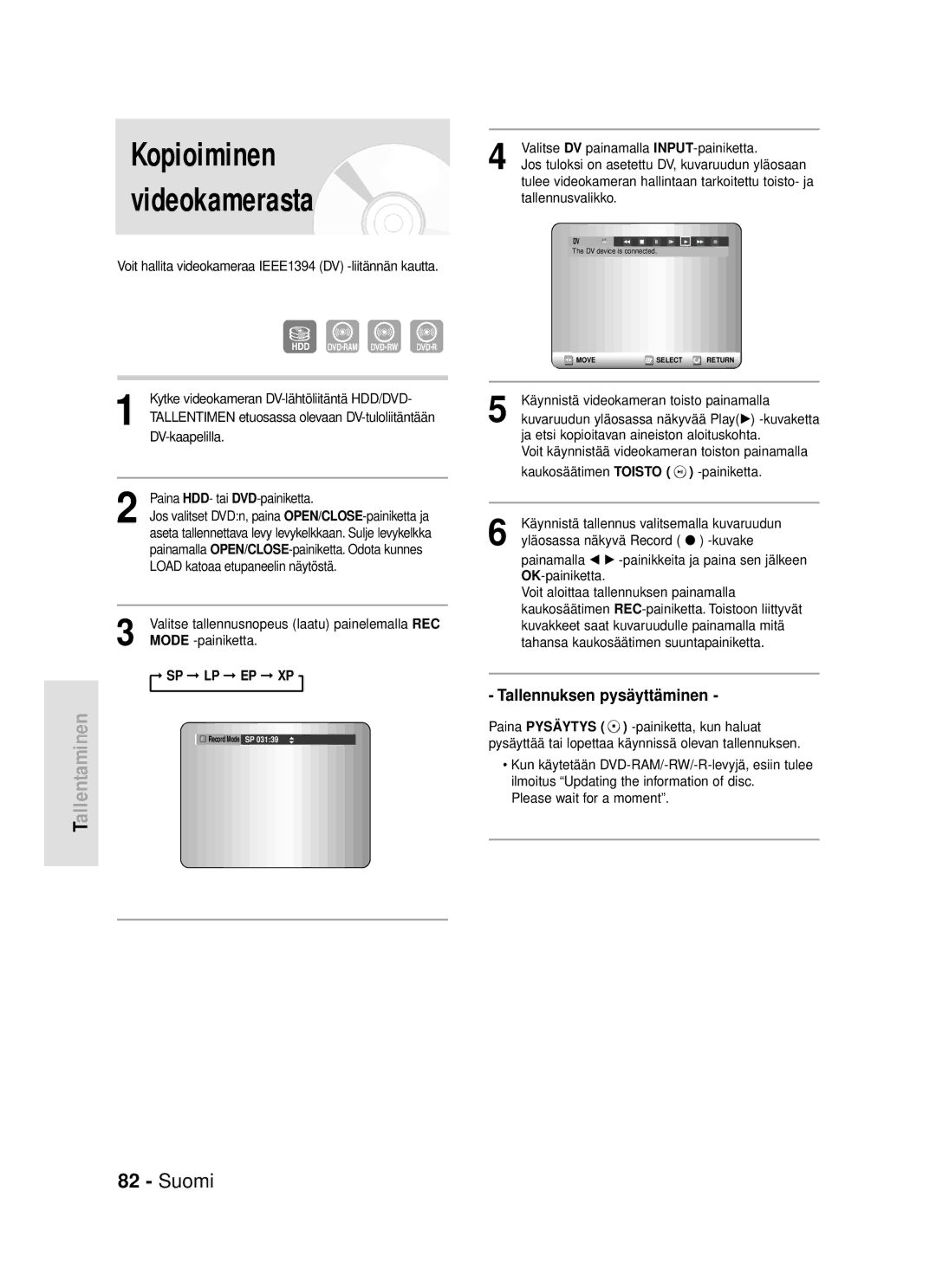 Samsung DVD-HR720/XEE DV-kaapelilla, Painamalla OPEN/CLOSE-painiketta. Odota kunnes, Load katoaa etupaneelin näytöstä 