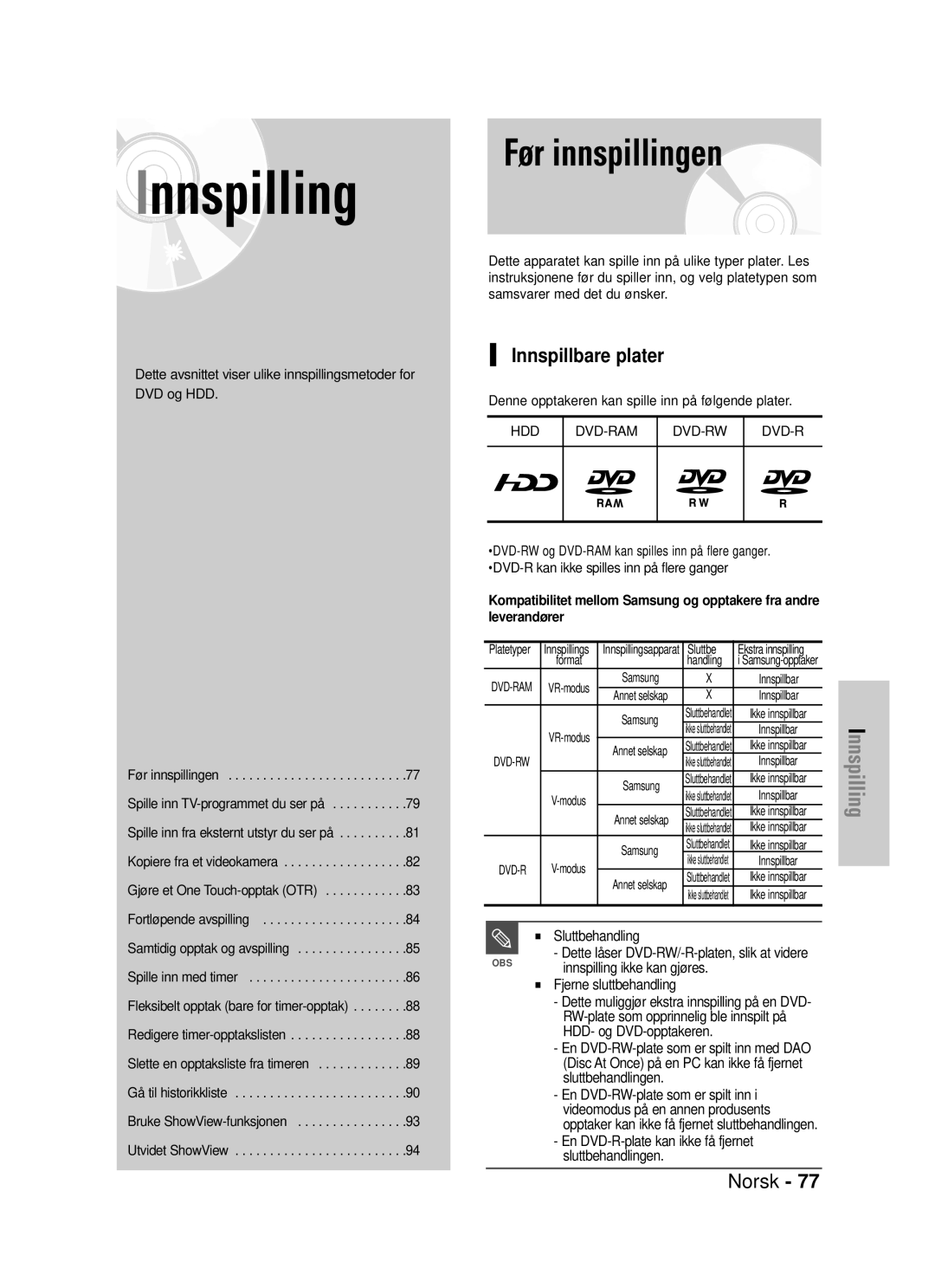 Samsung DVD-HR725/XEE Før innspillingen, Innspillbare plater, Sluttbehandling, RW-plate som opprinnelig ble innspilt på 