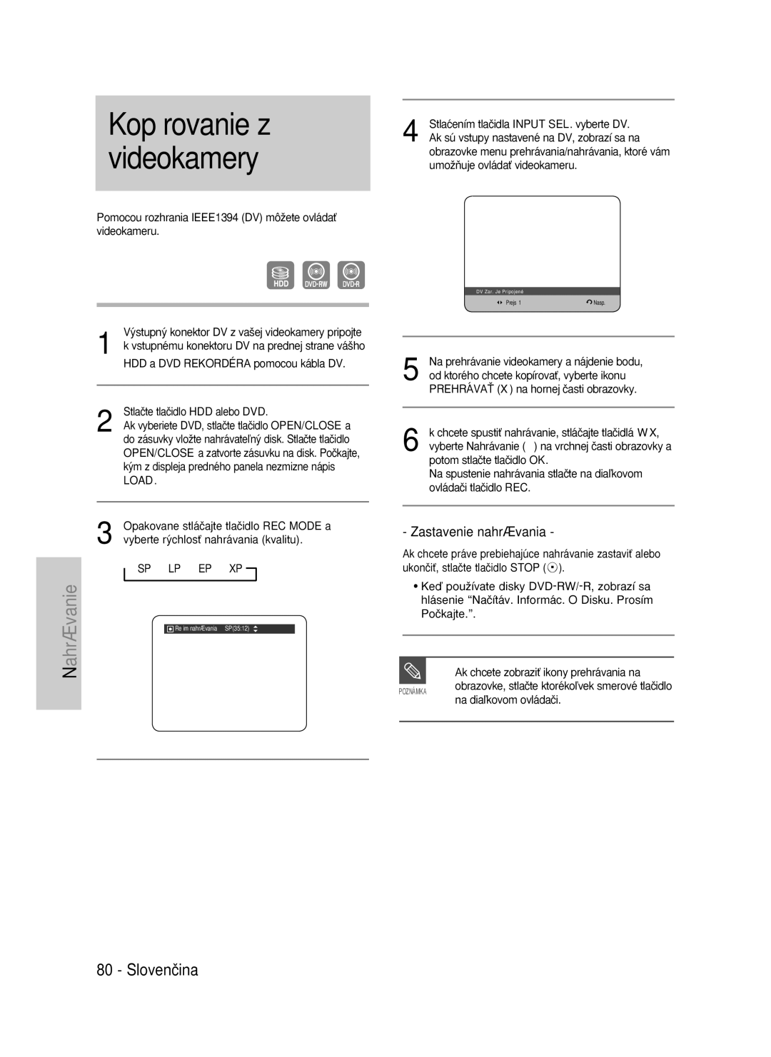 Samsung DVD-HR735/XEH Pomocou rozhrania IEEE1394 DV môÏete ovládaÈ videokameru, Opakovane stláãajte tlaãidlo REC Mode a 