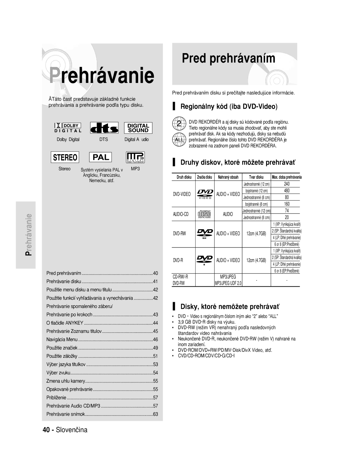 Samsung DVD-R119/EUR Pred prehrávaním, Prehrávanie, Regionálny kód iba DVD-Video, Druhy diskov, ktoré môÏete prehrávaÈ 