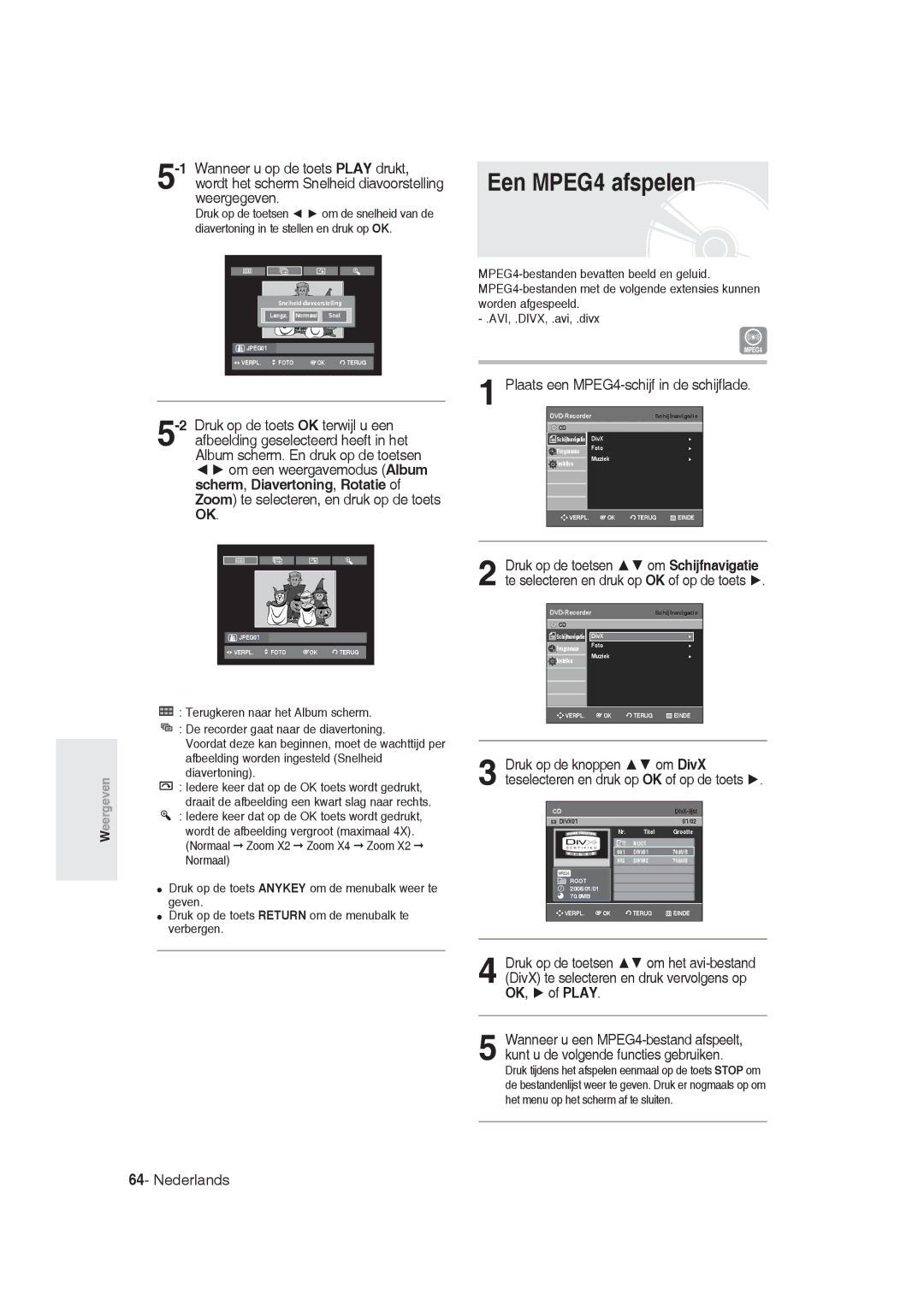 Samsung DVD-R130/XEG, DVD-R128/XET, DVD-R128/XEG, DVD-R129/XEG Een MPEG4 afspelen, Plaats een MPEG4-schijf in de schijflade 