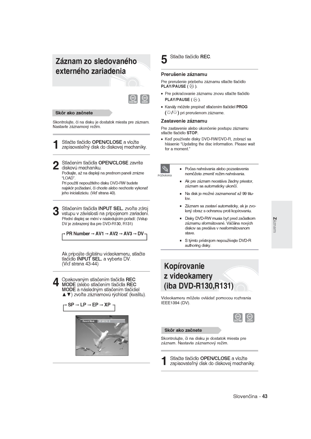 Samsung DVD-R129/XEH Kopírovanie Videokamery iba DVD-R130,R131, Stlačením tlačidla OPEN/CLOSE zavrite diskovú mechaniku 