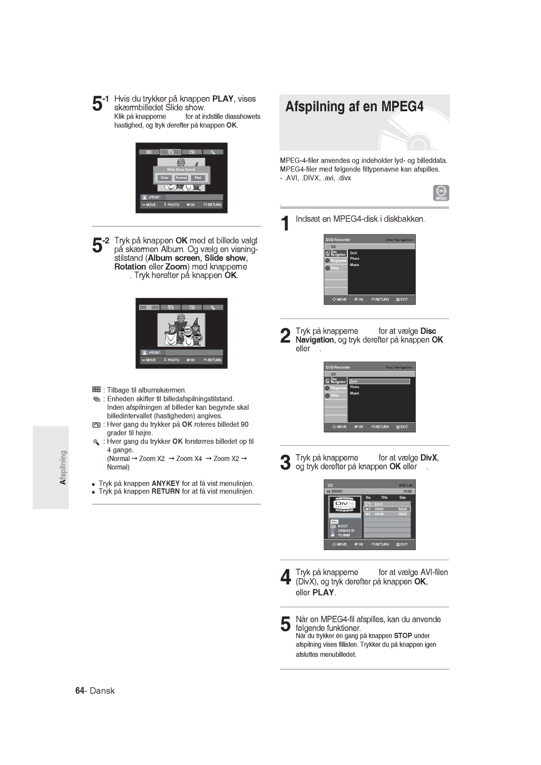 Samsung DVD-R129/XEE manual Afspilning af en MPEG4, Tryk herefter på knappen OK, Indsæt en MPEG4-disk i diskbakken 