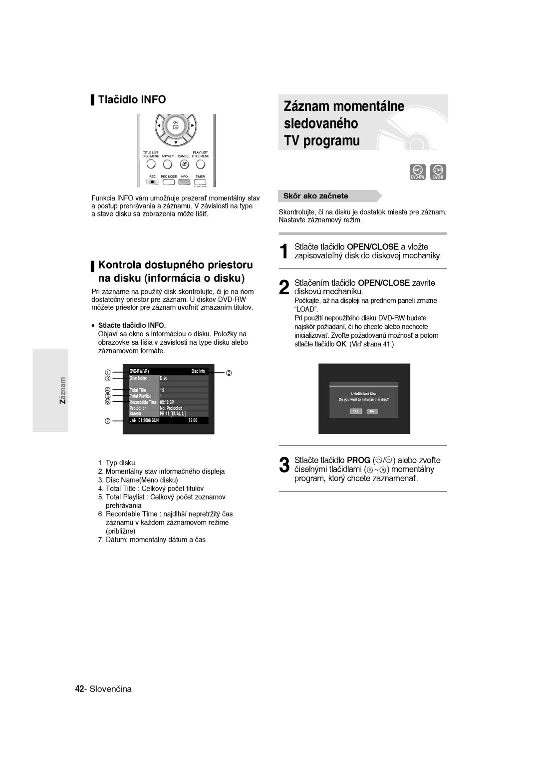 Samsung DVD-R135/XEB Sledovaného, TV programu, Tlačidlo Info, Stlačením tlačidlo OPEN/CLOSE zavrite diskovú mechaniku 