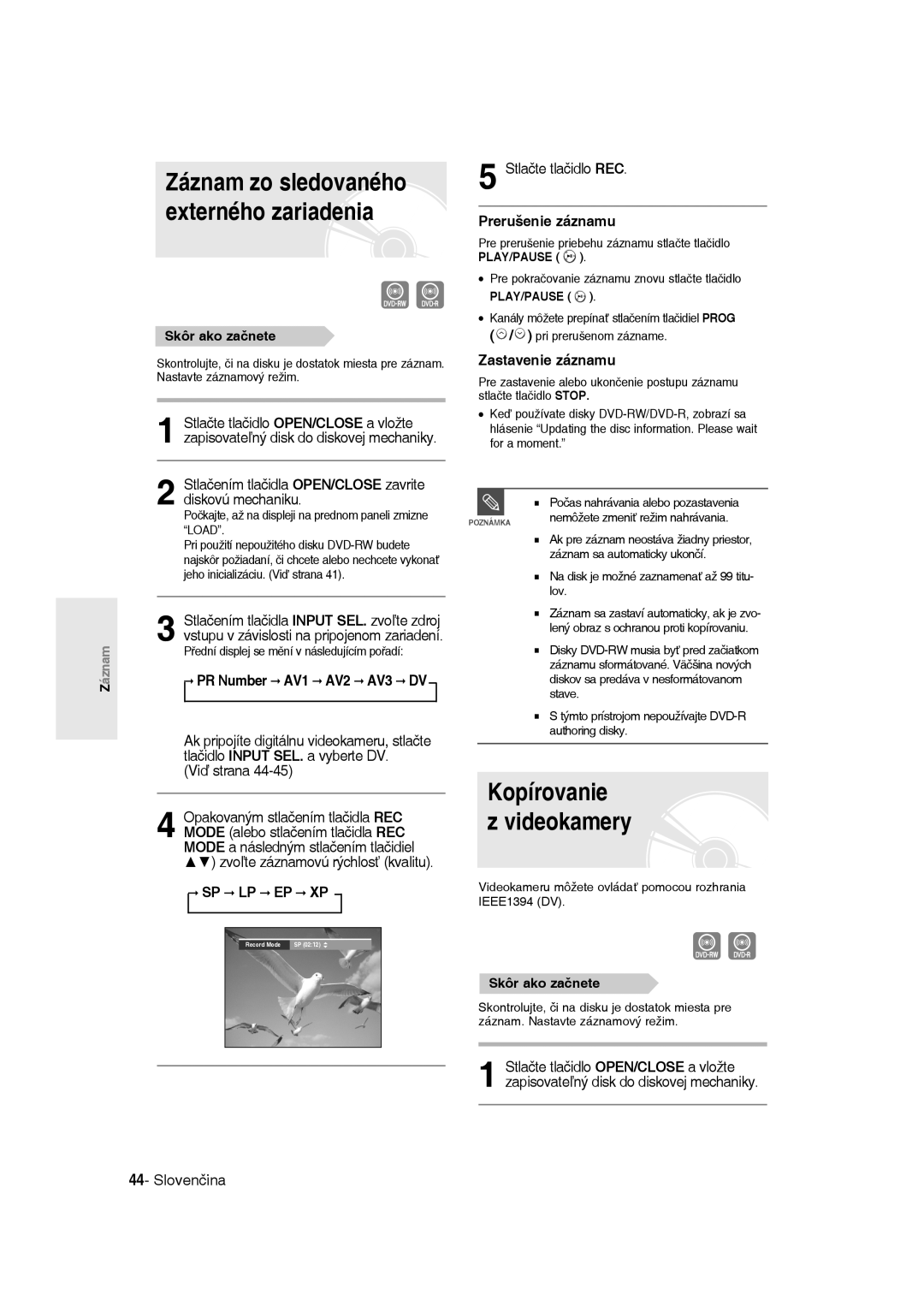 Samsung DVD-R135/XEH, DVD-R135/XEB Stlačením tlačidla OPEN/CLOSE zavrite diskovú mechaniku, Viď strana, Prerušenie záznamu 