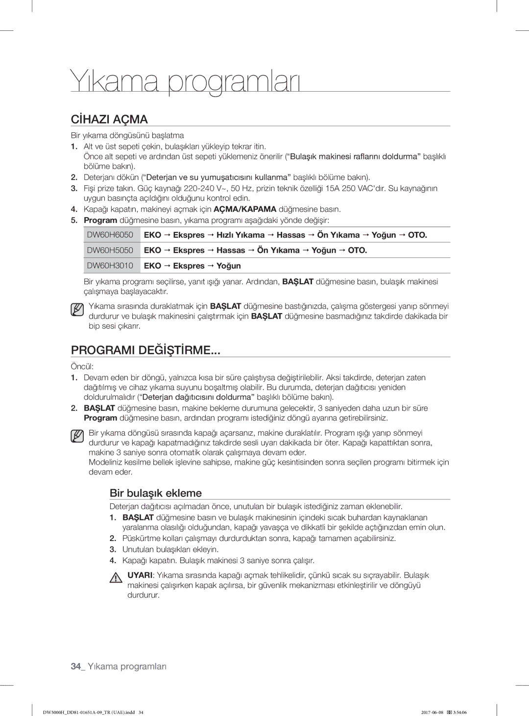 Samsung DW60H3010FV/TR, DW60H6050FW/TR Yıkama programları, Cİhazi Açma, Programi Değİştİrme, Bir bulaşık ekleme, Öncül 