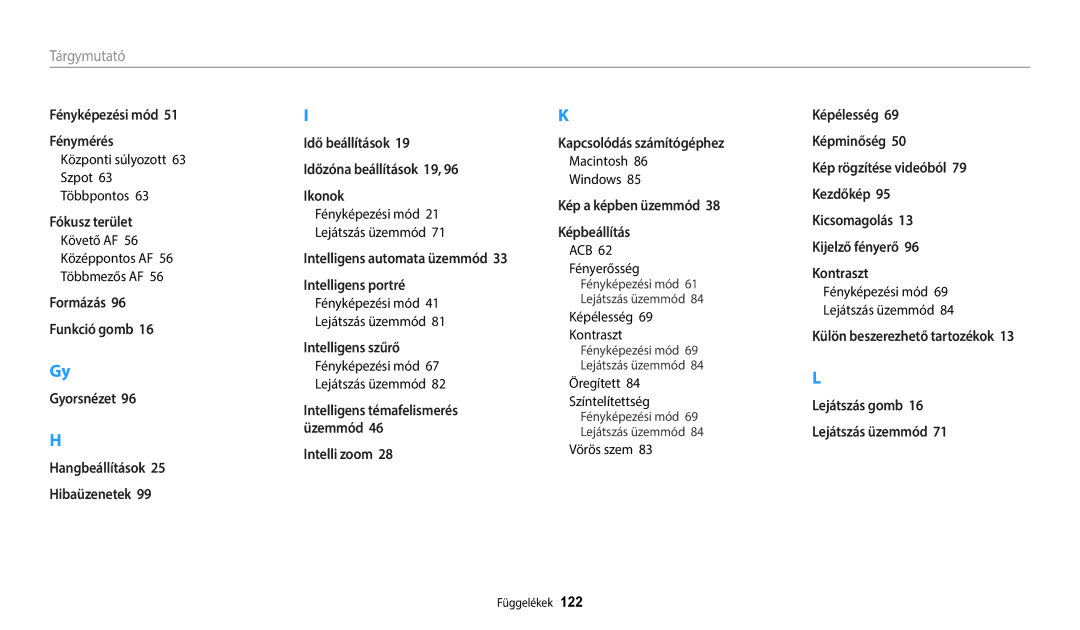 Samsung EC-ES95ZZBPPE3 Központi súlyozott 63 Szpot 63 Többpontos, Követő AF Középpontos AF Többmezős AF, ACB Fényerősség 