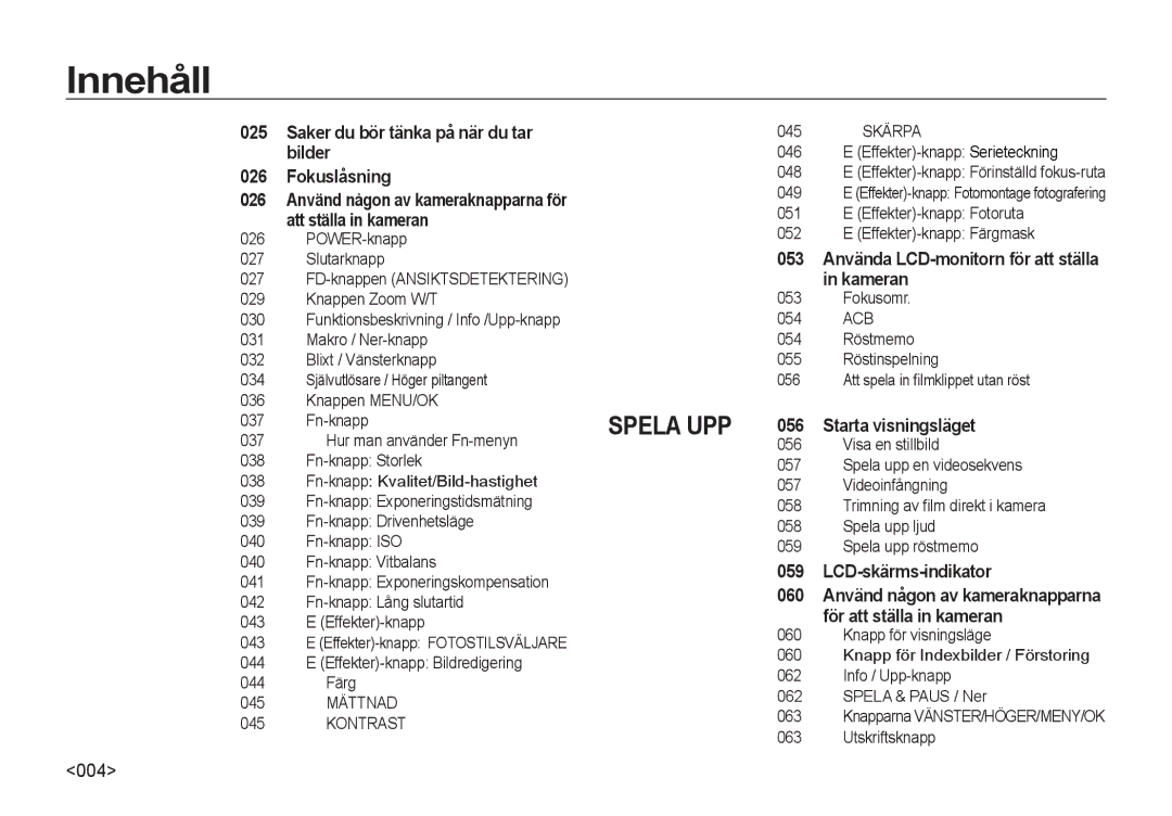 Samsung EC-I8ZZZPBA/E3, EC-I8ZZZPBA/E2 manual 004, Använd någon av kameraknapparna för, Använda LCD-monitorn för att ställa 