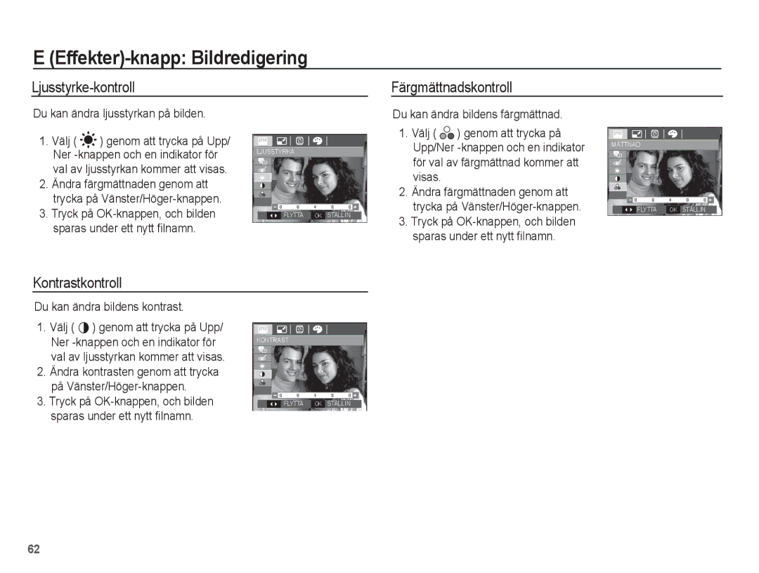 Samsung EC-L201ZEBA/E2 Ljusstyrke-kontroll, Färgmättnadskontroll, Kontrastkontroll, Du kan ändra ljusstyrkan på bilden 