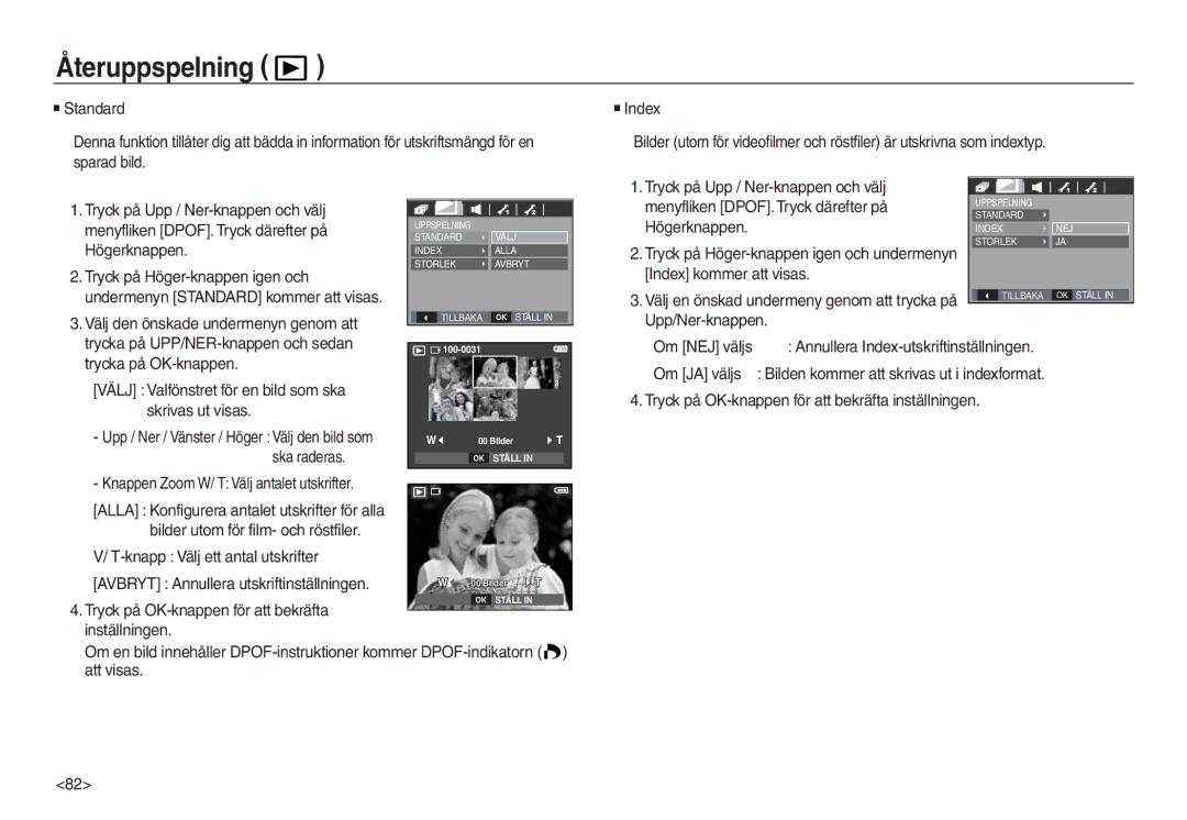 Samsung EC-L830ZSDA/E3 Menyfliken DPOF. Tryck därefter på, Högerknappen, Tryck på Höger-knappen igen och, Om JA väljs 