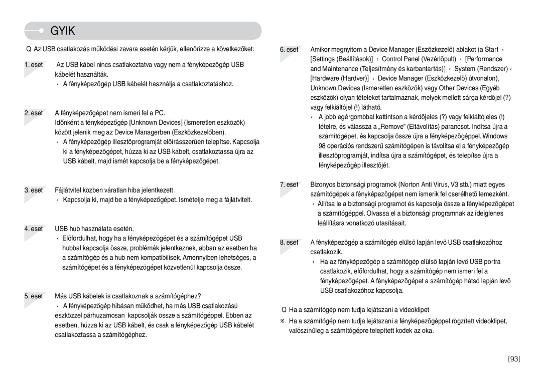 Samsung EC-L74WZBBA/FR Eset, Kábelét használták, Között jelenik meg az Device Managerben Eszközkezelőben, Csatlakozik 